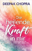 Cover-Bild zum Titel 'Die heilende Kraft in mir' von 'Deepak Chopra'