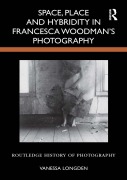 Cover-Bild zum Titel 'Space, Place and Hybridity in Francesca Woodman's Photography' von 'Vanessa Longden'