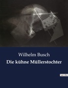 Cover-Bild zum Titel 'Die kühne Müllerstochter' von 'Wilhelm Busch'