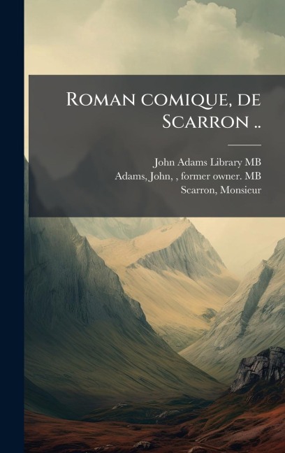 Roman comique, de Scarron .. - John Adams, Monsieur Scarron