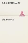 Die Brautwahl - E. T. A. Hoffmann