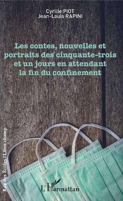 Les contes, nouvelles et portraits des cinquante-trois et un jours en attendant la fin du confinement - Cyrille Piot, Jean-Louis Rapini