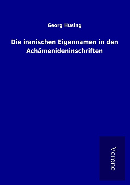 Die iranischen Eigennamen in den Achämenideninschriften - Georg Hüsing