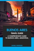 Cover-Bild zum Titel 'Buenos Aires Travel Guide: A Comprehensive Guide to Buenos Aires, Argentina' von 'Daniel Windsor'