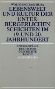 Lebenswelt und Kultur der unterbürgerlichen Schichten im 19. und 20. Jahrhundert - Wolfgang Kaschuba