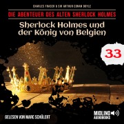 Cover-Bild zum Titel 'Sherlock Holmes und der König von Belgien (Die Abenteuer des alten Sherlock Holmes, Folge 33)' von 'Arthur Conan Doyle, Charles Fraser'