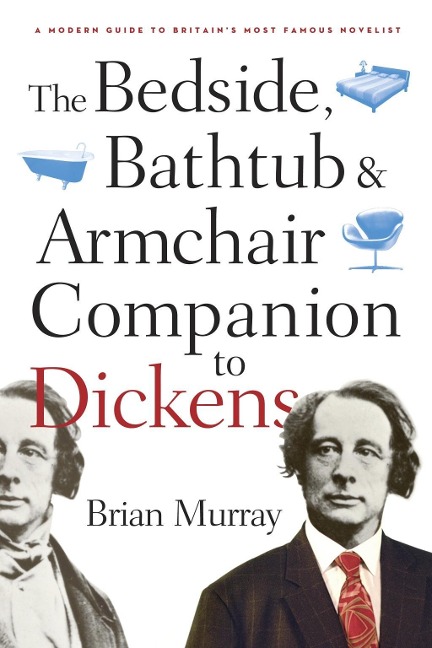 The Bedside, Bathtub & Armchair Companion to Dickens - Brian Murray