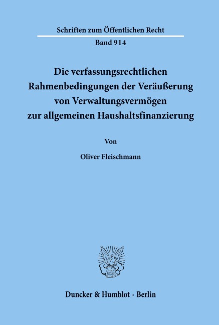 Die verfassungsrechtlichen Rahmenbedingungen der Veräußerung von Verwaltungsvermögen zur allgemeinen Haushaltsfinanzierung. - Oliver Fleischmann