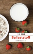 Cover-Bild zum Titel 'Ballaststoff' von 'Ella Danz'