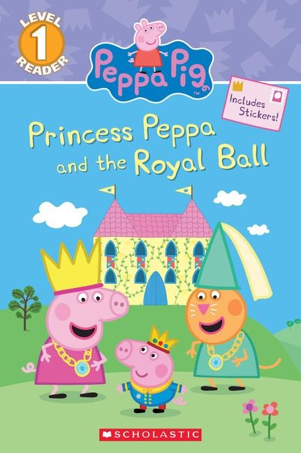 Princess Peppa and the Royal Ball (Peppa Pig: Scholastic Reader, Level 1) - Courtney Carbone