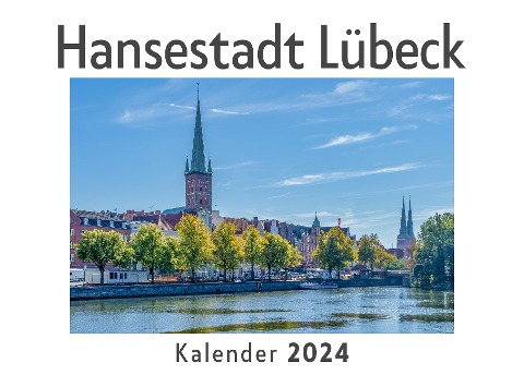 Hansestadt Lübeck (Wandkalender 2024, Kalender DIN A4 quer, Monatskalender im Querformat mit Kalendarium, Das perfekte Geschenk) - Anna Müller