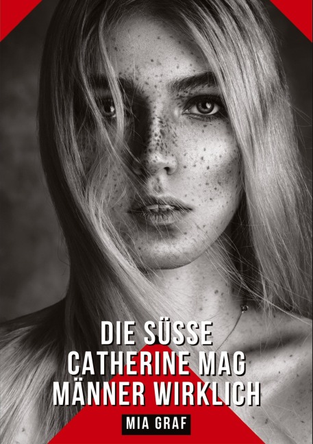 Die süße Catherine mag Männer wirklich - Mia Graf