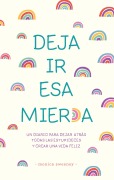 Cover-Bild zum Titel 'Deja IR ESA Mierd*: Un Journal Para Abandonar Las Porquerías Y Crear Una Vida / Let That Sh*t Go: A Journal for Leaving Your Bullshit Behind and Creating a Hap' von 'Monica Sweeney'