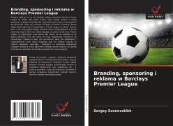 Cover-Bild zum Titel 'Branding, sponsoring i reklama w Barclays Premier League' von 'Sergey Sosnovskikh'