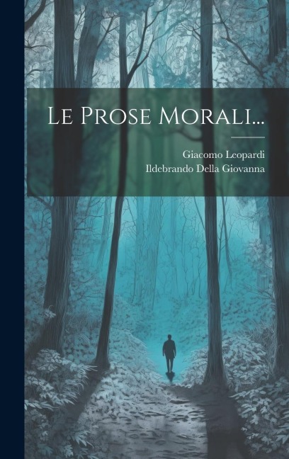 Le Prose Morali... - Giacomo Leopardi