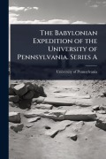 Cover-Bild zum Titel 'The Babylonian Expedition of the University of Pennsylvania. Series A' von ''
