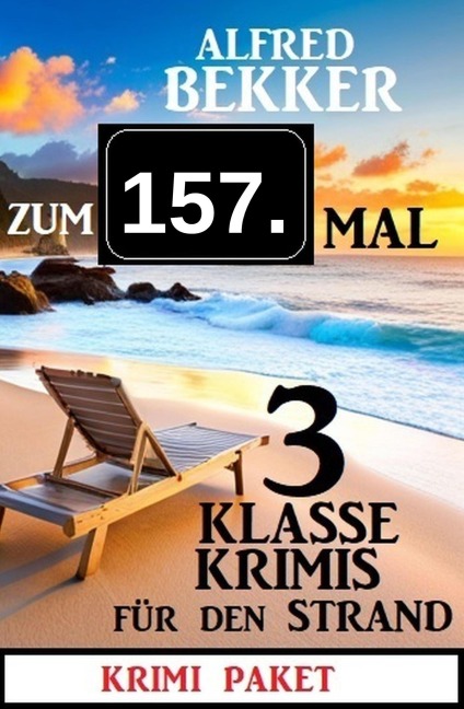 Zum 157. Mal 3 klasse Krimis für den Strand - Alfred Bekker