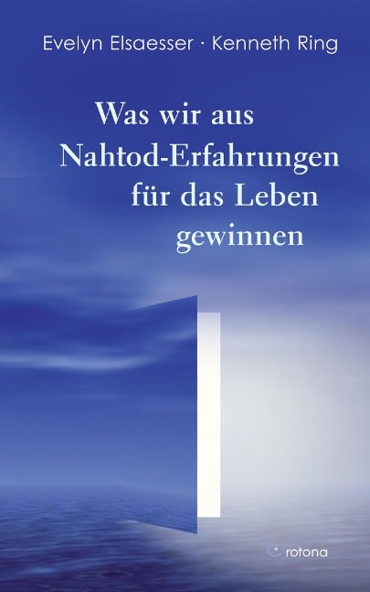 Was wir aus Nahtod-Erfahrungen für das Leben gewinnen - Evelyn Elsaesser, Kenneth Ring