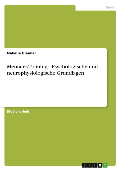 Mentales Training - Psychologische und neurophysiologische Grundlagen - Isabelle Glauner