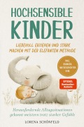 Cover-Bild zum Titel 'Hochsensible Kinder liebevoll erziehen und stark machen mit der Elefanten Methode: Herausfordernde Alltagssituationen gekonnt meistern trotz starker Gefühle - inkl. Übungen, Mutgeschichten uvm.' von 'Lorena Schönfeld'