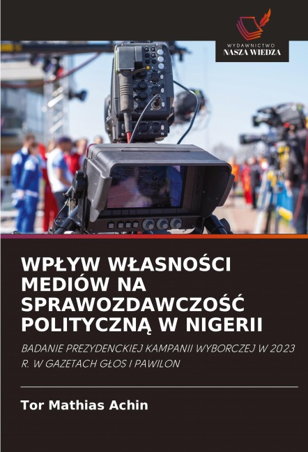WP¿YW W¿ASNO¿CI MEDIÓW NA SPRAWOZDAWCZO¿¿ POLITYCZN¿ W NIGERII - Tor Mathias Achin