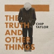 Cover-Bild zum Titel 'The Truth and Other Things' von 'Chip Taylor'