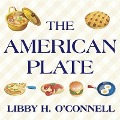 The American Plate: A Culinary History in 100 Bites - Libby H. O'Connell
