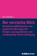 Cover-Bild zum Titel 'Der verstellte Blick: Verhaltensauffälligkeiten und psychische Störungen bei Kindern und Jugendlichen mit intellektueller Beeinträchtigung' von 'Klaus Hennicke'