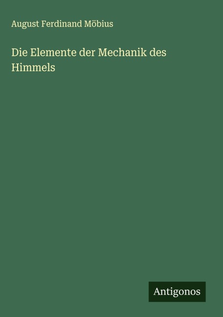 Die Elemente der Mechanik des Himmels - August Ferdinand Möbius