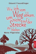 Cover-Bild zum Titel 'Wie ich vom Weg abkam, um nicht auf der Strecke zu bleiben' von 'Eduard Freundlinger'