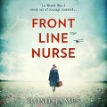 Front Line Nurse: An Emotional First World War Saga Full of Hope - Rosie James