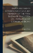 An Unrecorded Seventeenth Century Version of the Vita Di Dante [And Vita Del Petrarca] of Leonardo Bruni - Leonardo Bruni