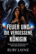 Cover-Bild zum Titel 'Feuer und die Vergessene Königin: Eine Fantasy-Romanze mit Drachenwandlern' von 'Ruby Layne'