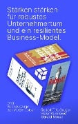 Stärken stärken für resilientes Unternehmertum und ein robustes Business-Model. - Rudolf T. A. Greger, Gerald Moser, Peter Kornfeind