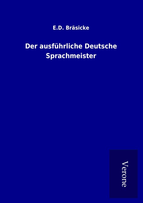 Der ausführliche Deutsche Sprachmeister - E. D. Bräsicke