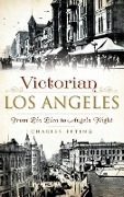 Cover-Bild zum Titel 'Victorian Los Angeles: From Pio Pico to Angels Flight' von 'Charles Epting'