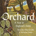 Orchard: A Year in England's Eden - Benedict Macdonald, Nicholas Gates