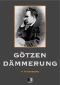 Götzen-Dämmerung - Friedrich Nietzsche