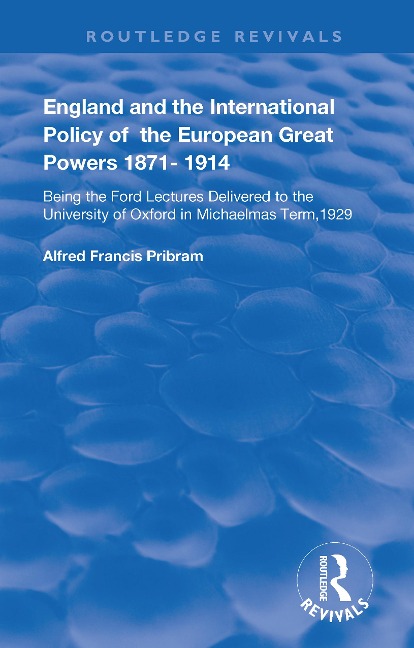 England and the International Policy of the European Great Powers 1871 - 1914 - Alfread Francis Pribram