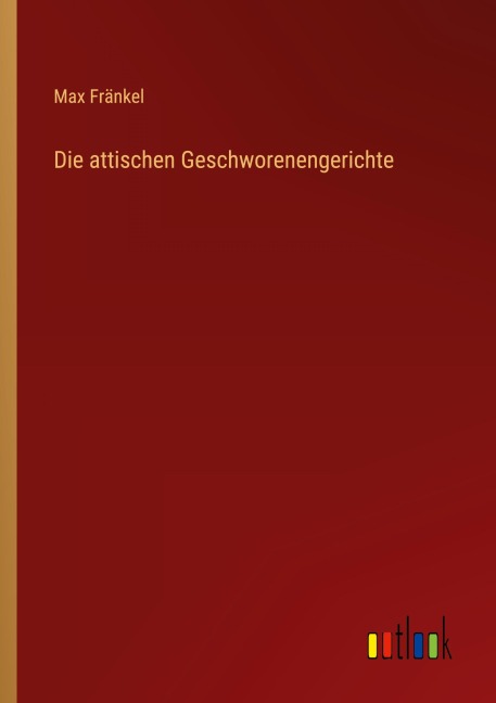 Die attischen Geschworenengerichte - Max Fränkel