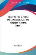 Cover-Bild zum Titel 'Etude Sur La Zenatia De L'Ouarsenis, Et Du Meghreb Central (1895)' von 'Rene Basset'