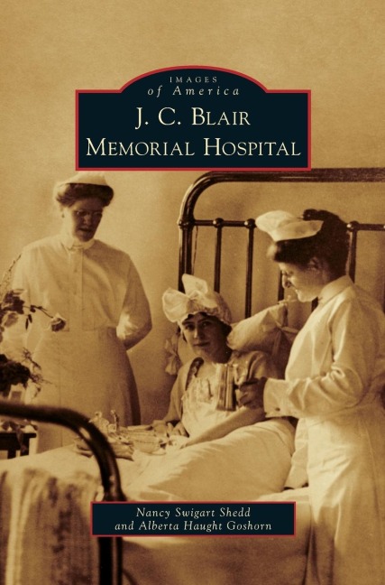 J. C. Blair Memorial Hospital - Nancy Swigart Shedd, Alberta Haught Goshorn
