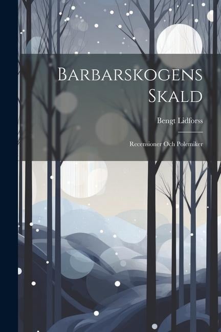 Barbarskogens Skald: Recensioner Och Polemiker - Bengt Lidforss