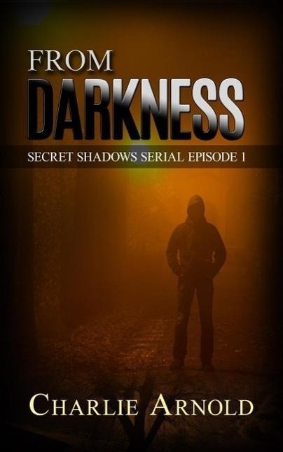 From Darkness (Secret Shadows Serial, #1) - Charlie Arnold