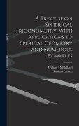 Cover-Bild zum Titel 'A Treatise on Spherical Trigonometry, With Applications to Sperical Geometry and Numerous Examples' von 'Thomas Preston, William J M'Clelland'
