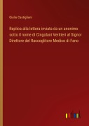 Cover-Bild zum Titel 'Replica alla lettera inviata da un anonimo sotto il nome di Cingolani Veritieri al Signor Direttore del Raccoglitore Medico di Fano' von 'Giulio Castiglioni'