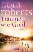 Träume wie Gold - Nora Roberts