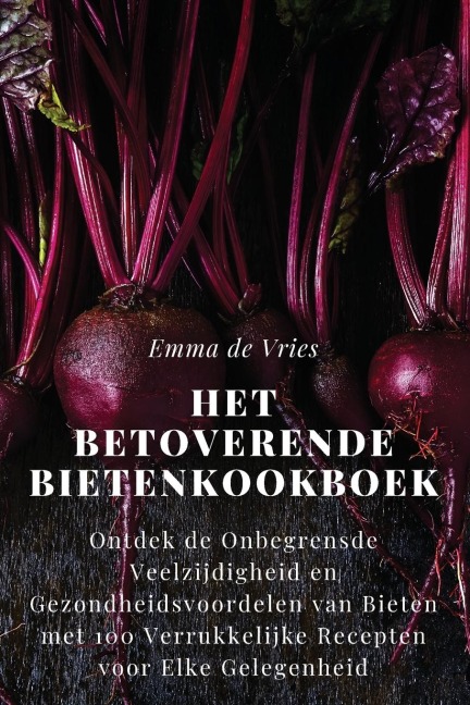Het Betoverende Bietenkookboek - Emma de Vries