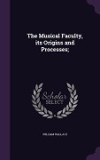 The Musical Faculty, its Origins and Processes; - William Wallace