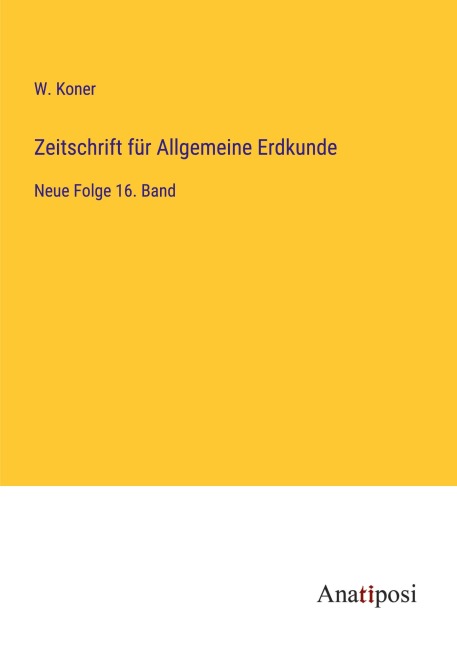 Zeitschrift für Allgemeine Erdkunde - W. Koner